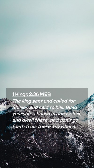Picture 02 - 1 Kings 2:36 WEB Mobile Phone Wallpaper - The king sent and called for Shimei, and said to - Mobile Bible Verse Wallpaper