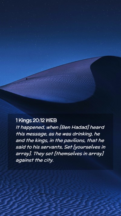 Picture 02 - 1 Kings 20:12 WEB Mobile Phone Wallpaper - It happened, when [Ben Hadad] heard this message, - Mobile Bible Verse Wallpaper