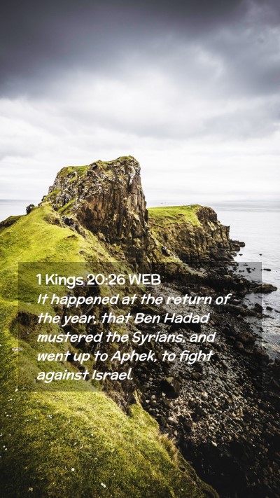 Picture 02 - 1 Kings 20:26 WEB Mobile Phone Wallpaper - It happened at the return of the year, that Ben - Mobile Bible Verse Wallpaper