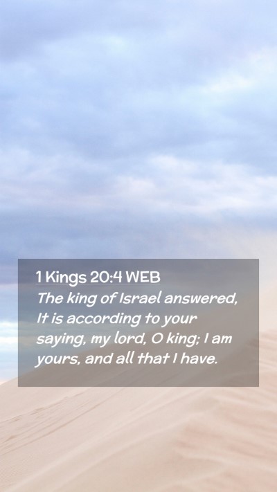 Picture 02 - 1 Kings 20:4 WEB Mobile Phone Wallpaper - The king of Israel answered, It is according to - Mobile Bible Verse Wallpaper