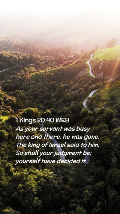 Picture 02 - 1 Kings 20:40 WEB Mobile Phone Wallpaper - As your servant was busy here and there, he was - Mobile Bible Verse Wallpaper