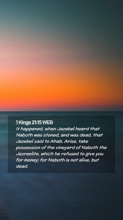 Picture 02 - 1 Kings 21:15 WEB Mobile Phone Wallpaper - It happened, when Jezebel heard that Naboth was - Mobile Bible Verse Wallpaper