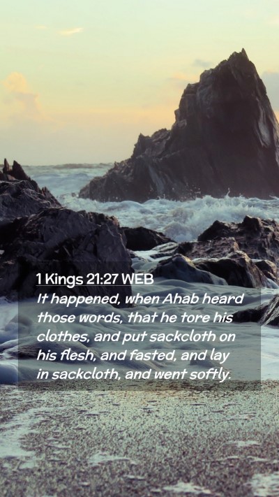 Picture 02 - 1 Kings 21:27 WEB Mobile Phone Wallpaper - It happened, when Ahab heard those words, that he - Mobile Bible Verse Wallpaper