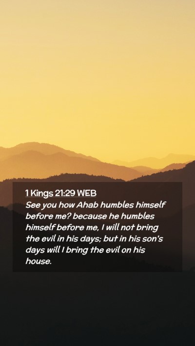 Picture 02 - 1 Kings 21:29 WEB Mobile Phone Wallpaper - See you how Ahab humbles himself before me? - Mobile Bible Verse Wallpaper