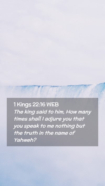 Picture 02 - 1 Kings 22:16 WEB Mobile Phone Wallpaper - The king said to him, How many times shall I - Mobile Bible Verse Wallpaper
