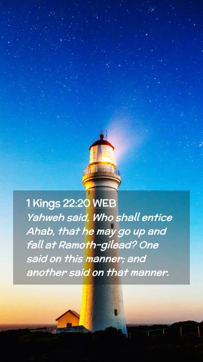 Picture 02 - 1 Kings 22:20 WEB Mobile Phone Wallpaper - Yahweh said, Who shall entice Ahab, that he may - Mobile Bible Verse Wallpaper