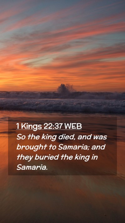 Picture 02 - 1 Kings 22:37 WEB Mobile Phone Wallpaper - So the king died, and was brought to Samaria; and - Mobile Bible Verse Wallpaper