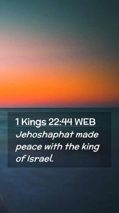 Picture 02 - 1 Kings 22:44 WEB Mobile Phone Wallpaper - Jehoshaphat made peace with the king of - Mobile Bible Verse Wallpaper