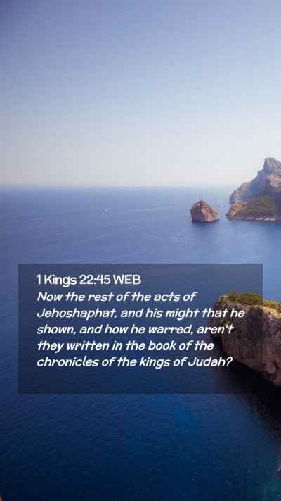 Picture 02 - 1 Kings 22:45 WEB Mobile Phone Wallpaper - Now the rest of the acts of Jehoshaphat, and his - Mobile Bible Verse Wallpaper