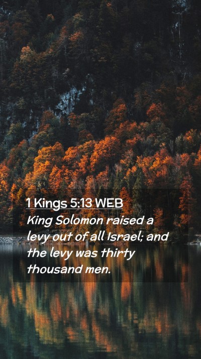 Picture 02 - 1 Kings 5:13 WEB Mobile Phone Wallpaper - King Solomon raised a levy out of all Israel; and - Mobile Bible Verse Wallpaper