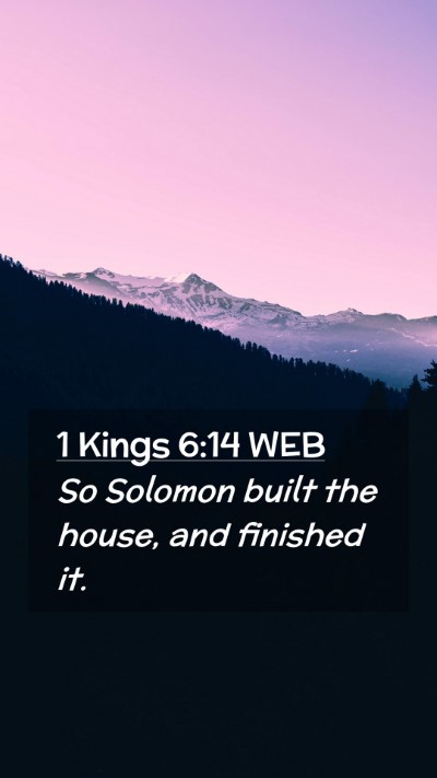 Picture 02 - 1 Kings 6:14 WEB Mobile Phone Wallpaper - So Solomon built the house, and finished - Mobile Bible Verse Wallpaper