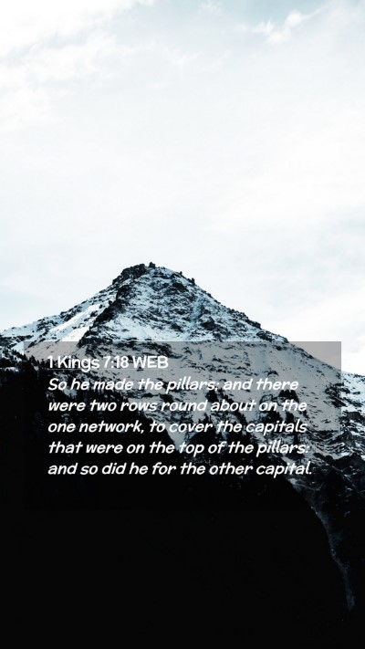 Picture 02 - 1 Kings 7:18 WEB Mobile Phone Wallpaper - So he made the pillars; and there were two rows - Mobile Bible Verse Wallpaper