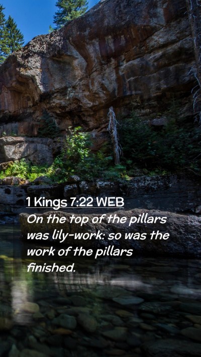 Picture 02 - 1 Kings 7:22 WEB Mobile Phone Wallpaper - On the top of the pillars was lily-work: so was - Mobile Bible Verse Wallpaper