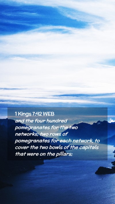 Picture 02 - 1 Kings 7:42 WEB Mobile Phone Wallpaper - and the four hundred pomegranates for the two - Mobile Bible Verse Wallpaper
