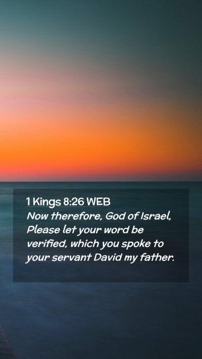 Picture 02 - 1 Kings 8:26 WEB Mobile Phone Wallpaper - Now therefore, God of Israel, Please let your - Mobile Bible Verse Wallpaper