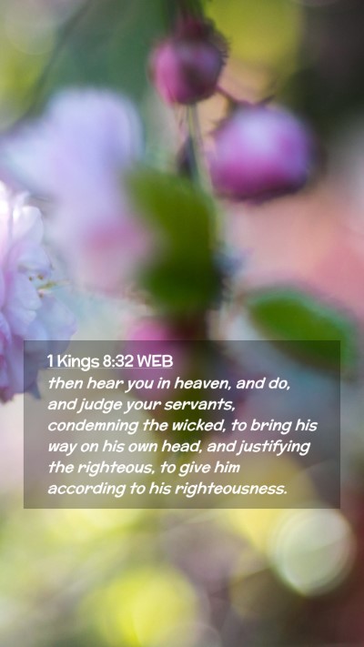 Picture 02 - 1 Kings 8:32 WEB Mobile Phone Wallpaper - then hear you in heaven, and do, and judge your - Mobile Bible Verse Wallpaper