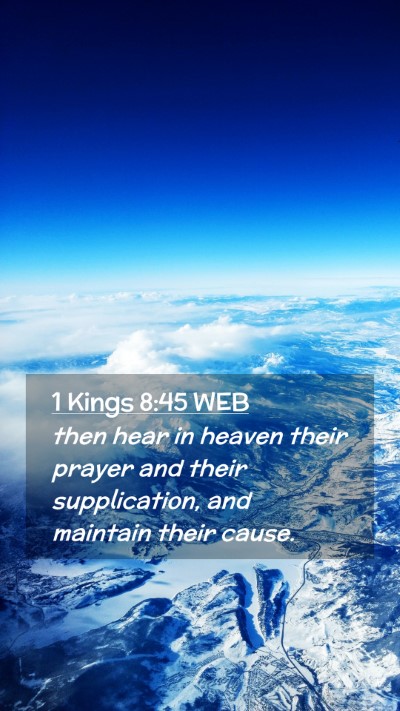 Picture 02 - 1 Kings 8:45 WEB Mobile Phone Wallpaper - then hear in heaven their prayer and their - Mobile Bible Verse Wallpaper