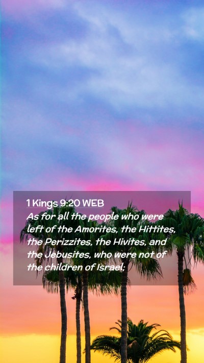 Picture 02 - 1 Kings 9:20 WEB Mobile Phone Wallpaper - As for all the people who were left of the - Mobile Bible Verse Wallpaper