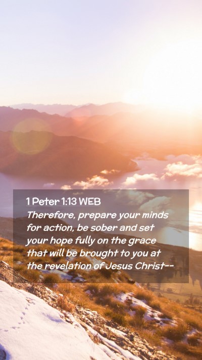 Picture 02 - 1 Peter 1:13 WEB Mobile Phone Wallpaper - Therefore, prepare your minds for action, be - Mobile Bible Verse Wallpaper