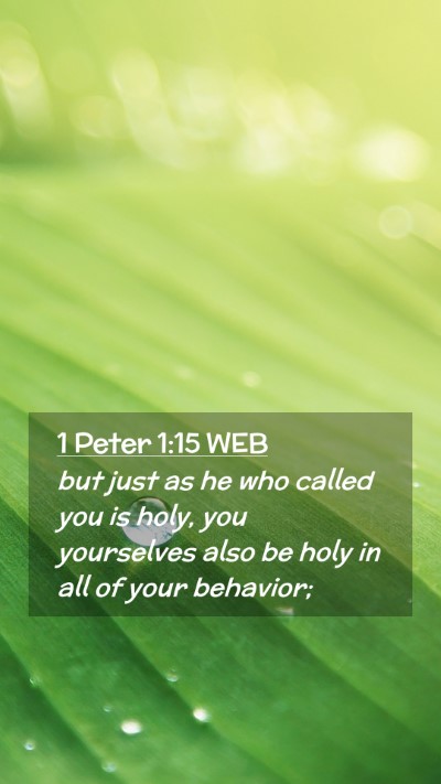 Picture 02 - 1 Peter 1:15 WEB Mobile Phone Wallpaper - but just as he who called you is holy, you - Mobile Bible Verse Wallpaper