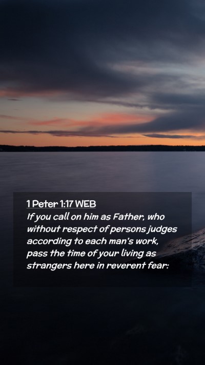 Picture 02 - 1 Peter 1:17 WEB Mobile Phone Wallpaper - If you call on him as Father, who without respect - Mobile Bible Verse Wallpaper