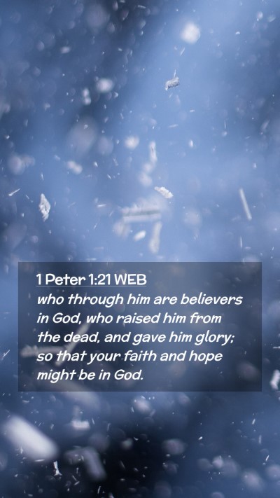 Picture 02 - 1 Peter 1:21 WEB Mobile Phone Wallpaper - who through him are believers in God, who raised - Mobile Bible Verse Wallpaper