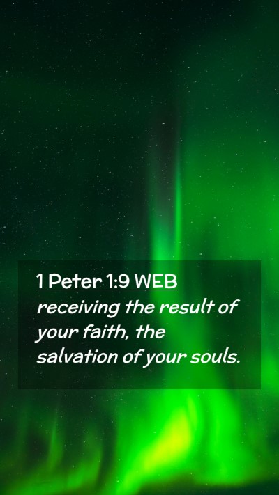 Picture 02 - 1 Peter 1:9 WEB Mobile Phone Wallpaper - receiving the result of your faith, the salvation - Mobile Bible Verse Wallpaper