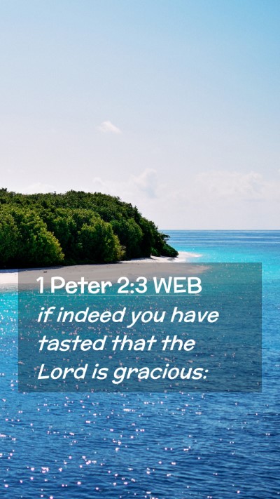 Picture 02 - 1 Peter 2:3 WEB Mobile Phone Wallpaper - if indeed you have tasted that the Lord is - Mobile Bible Verse Wallpaper