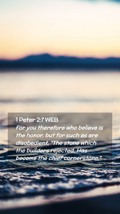 Picture 02 - 1 Peter 2:7 WEB Mobile Phone Wallpaper - For you therefore who believe is the honor, but - Mobile Bible Verse Wallpaper