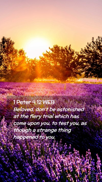 Picture 02 - 1 Peter 4:12 WEB Mobile Phone Wallpaper - Beloved, don't be astonished at the fiery trial - Mobile Bible Verse Wallpaper