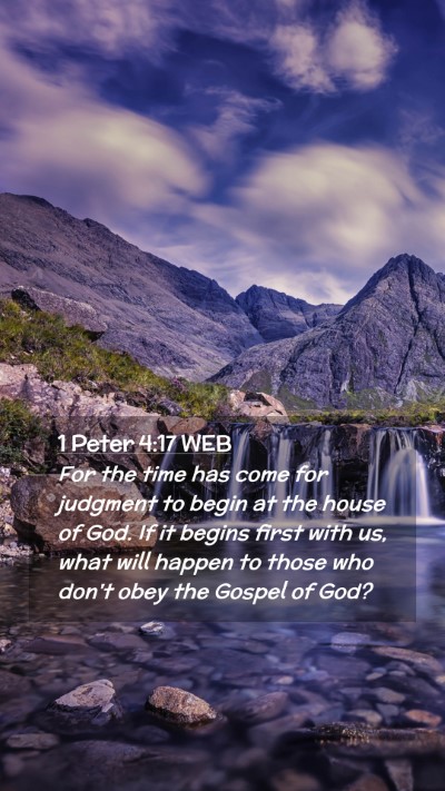 Picture 02 - 1 Peter 4:17 WEB Mobile Phone Wallpaper - For the time has come for judgment to begin at - Mobile Bible Verse Wallpaper