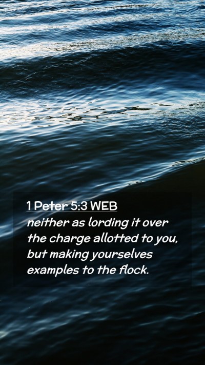 Picture 02 - 1 Peter 5:3 WEB Mobile Phone Wallpaper - neither as lording it over the charge allotted to - Mobile Bible Verse Wallpaper