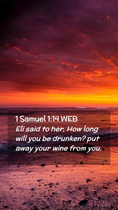 Picture 02 - 1 Samuel 1:14 WEB Mobile Phone Wallpaper - Eli said to her, How long will you be drunken? - Mobile Bible Verse Wallpaper