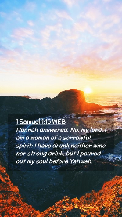 Picture 02 - 1 Samuel 1:15 WEB Mobile Phone Wallpaper - Hannah answered, No, my lord, I am a woman of a - Mobile Bible Verse Wallpaper