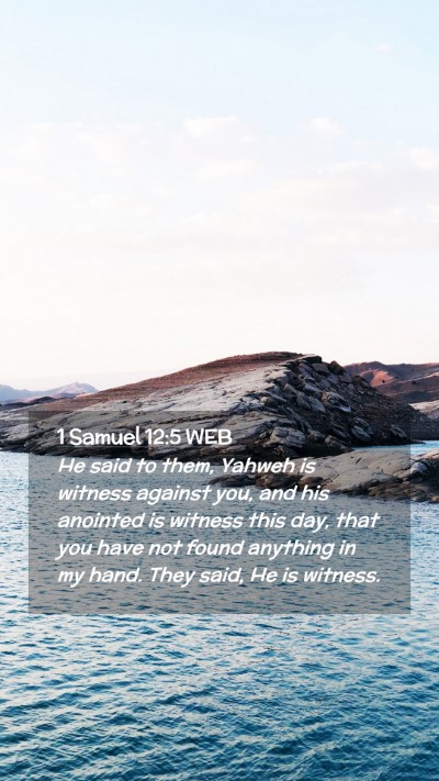 Picture 02 - 1 Samuel 12:5 WEB Mobile Phone Wallpaper - He said to them, Yahweh is witness against you, - Mobile Bible Verse Wallpaper