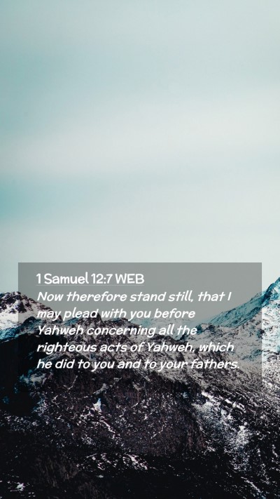 Picture 02 - 1 Samuel 12:7 WEB Mobile Phone Wallpaper - Now therefore stand still, that I may plead with - Mobile Bible Verse Wallpaper