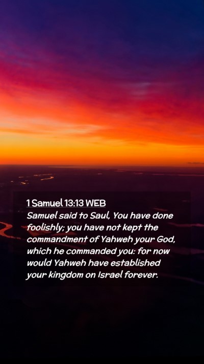 Picture 02 - 1 Samuel 13:13 WEB Mobile Phone Wallpaper - Samuel said to Saul, You have done foolishly; you - Mobile Bible Verse Wallpaper