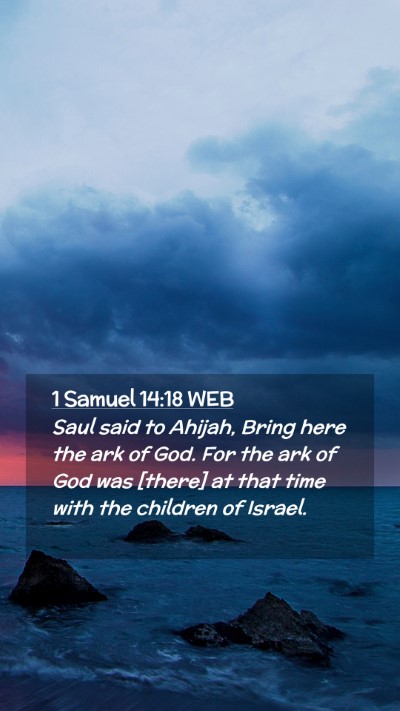 Picture 02 - 1 Samuel 14:18 WEB Mobile Phone Wallpaper - Saul said to Ahijah, Bring here the ark of God. - Mobile Bible Verse Wallpaper