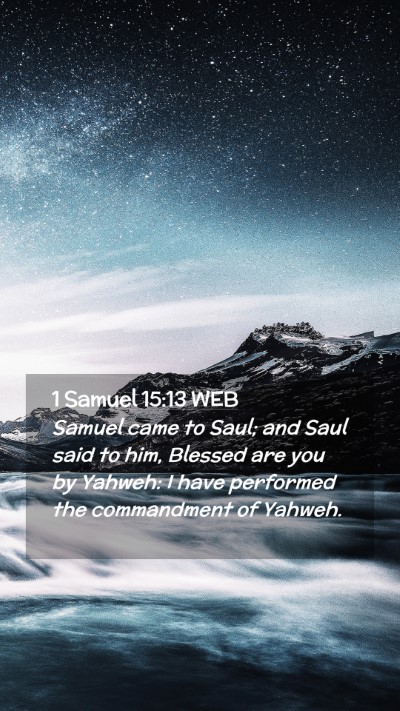 Picture 02 - 1 Samuel 15:13 WEB Mobile Phone Wallpaper - Samuel came to Saul; and Saul said to him, - Mobile Bible Verse Wallpaper