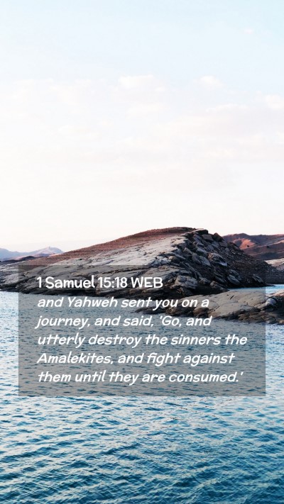 Picture 02 - 1 Samuel 15:18 WEB Mobile Phone Wallpaper - and Yahweh sent you on a journey, and said, 'Go, - Mobile Bible Verse Wallpaper