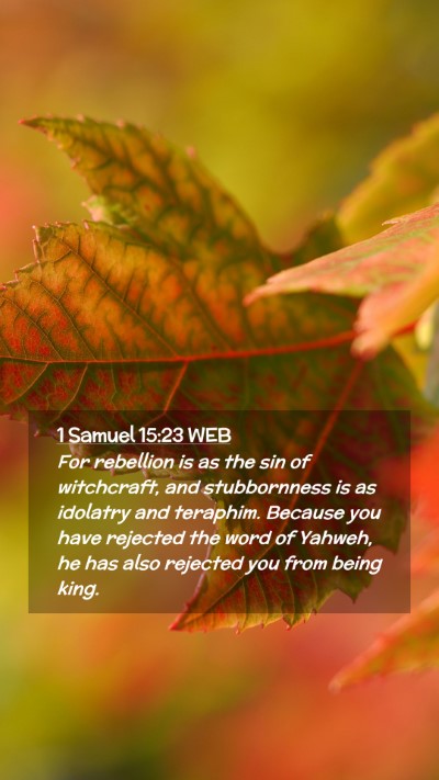 Picture 02 - 1 Samuel 15:23 WEB Mobile Phone Wallpaper - For rebellion is as the sin of witchcraft, and - Mobile Bible Verse Wallpaper