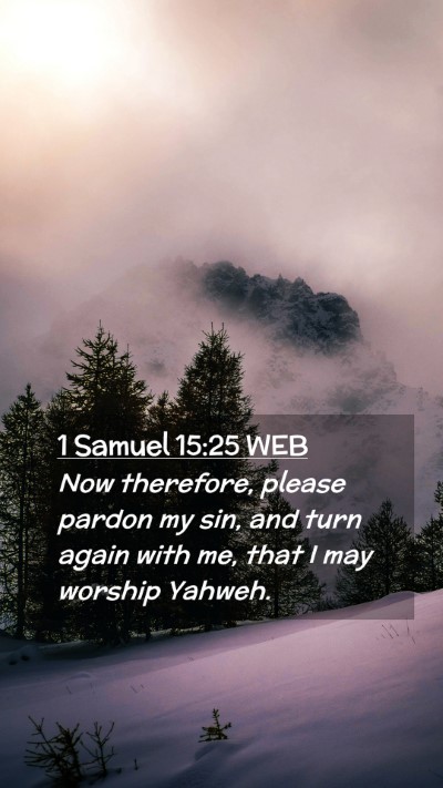 Picture 02 - 1 Samuel 15:25 WEB Mobile Phone Wallpaper - Now therefore, please pardon my sin, and turn - Mobile Bible Verse Wallpaper