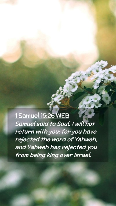Picture 02 - 1 Samuel 15:26 WEB Mobile Phone Wallpaper - Samuel said to Saul, I will not return with you; - Mobile Bible Verse Wallpaper