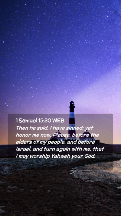 Picture 02 - 1 Samuel 15:30 WEB Mobile Phone Wallpaper - Then he said, I have sinned: yet honor me now, - Mobile Bible Verse Wallpaper