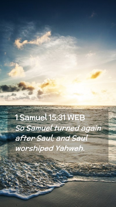 Picture 02 - 1 Samuel 15:31 WEB Mobile Phone Wallpaper - So Samuel turned again after Saul; and Saul - Mobile Bible Verse Wallpaper