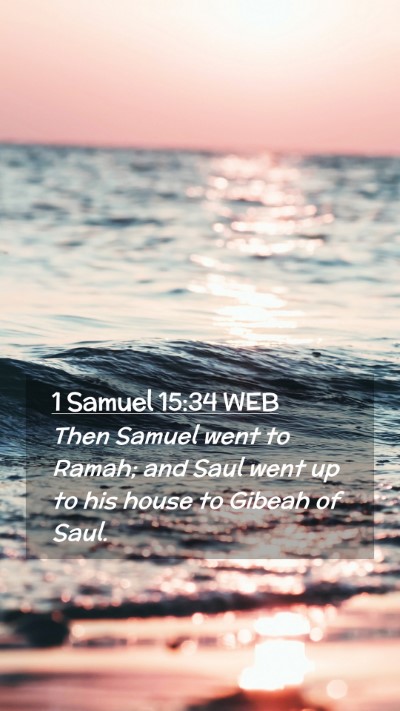 Picture 02 - 1 Samuel 15:34 WEB Mobile Phone Wallpaper - Then Samuel went to Ramah; and Saul went up to - Mobile Bible Verse Wallpaper
