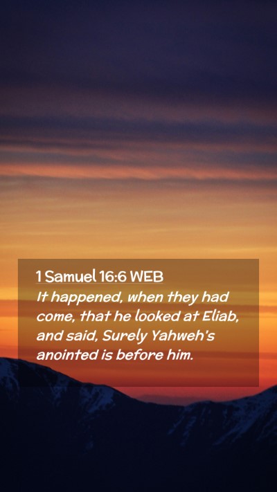 Picture 02 - 1 Samuel 16:6 WEB Mobile Phone Wallpaper - It happened, when they had come, that he looked - Mobile Bible Verse Wallpaper