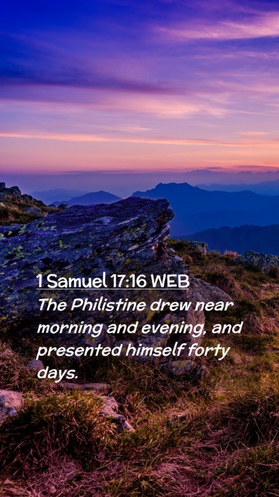 Picture 02 - 1 Samuel 17:16 WEB Mobile Phone Wallpaper - The Philistine drew near morning and evening, and - Mobile Bible Verse Wallpaper