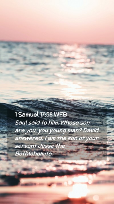 Picture 02 - 1 Samuel 17:58 WEB Mobile Phone Wallpaper - Saul said to him, Whose son are you, you young - Mobile Bible Verse Wallpaper