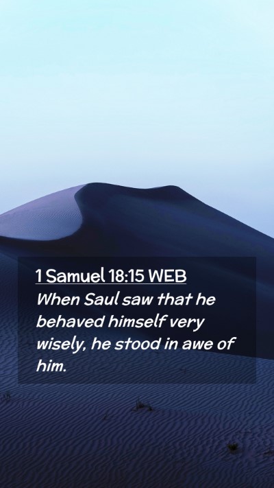 Picture 02 - 1 Samuel 18:15 WEB Mobile Phone Wallpaper - When Saul saw that he behaved himself very - Mobile Bible Verse Wallpaper